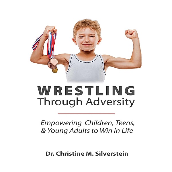 Wrestling Through Adversity, Christine M. Silverstein