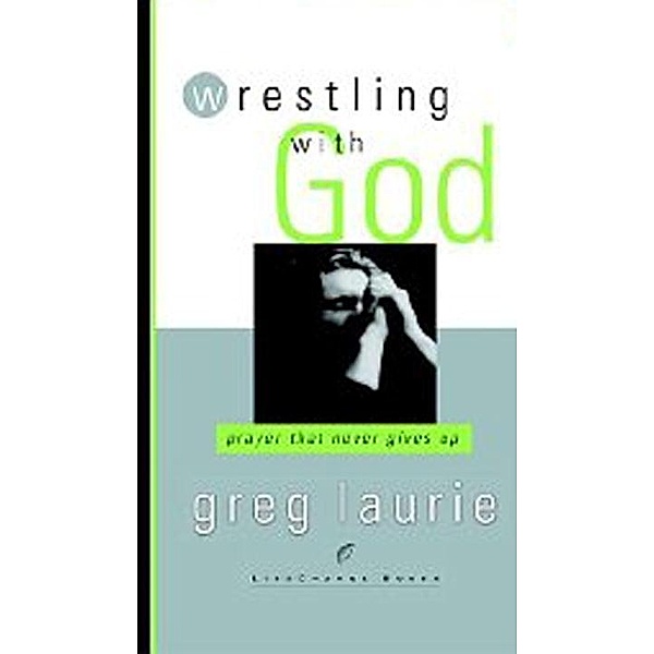 Wrestling with God / LifeChange Books, Greg Laurie