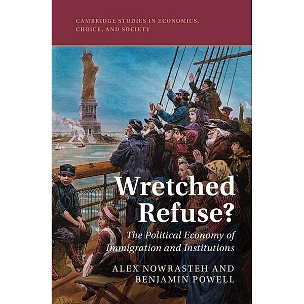 Wretched Refuse? / Cambridge Studies in Economics, Choice, and Society, Alex Nowrasteh