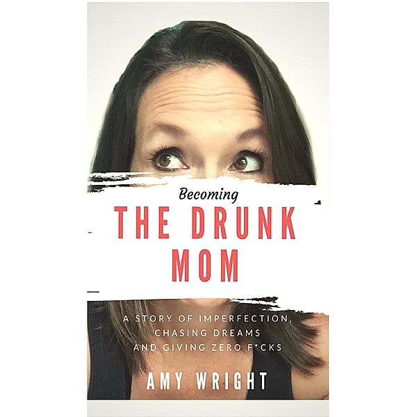 Wright, A: Becoming the Drunk Mom, Amy Wright