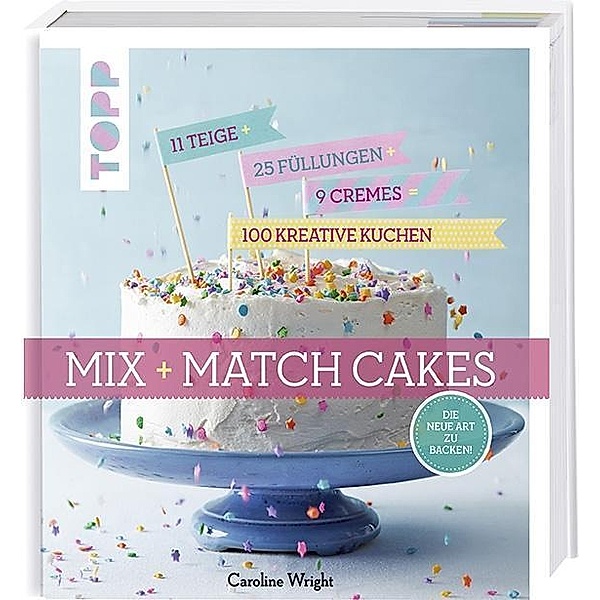 Wright, C: Mix and Match Cakes. Die neue Art zu Backen!, Caroline Wright