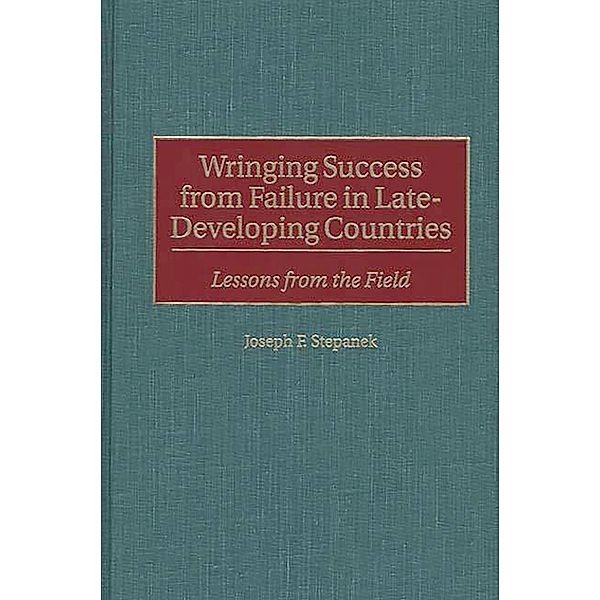 Wringing Success from Failure in Late-Developing Countries, Joseph F. Stepanek