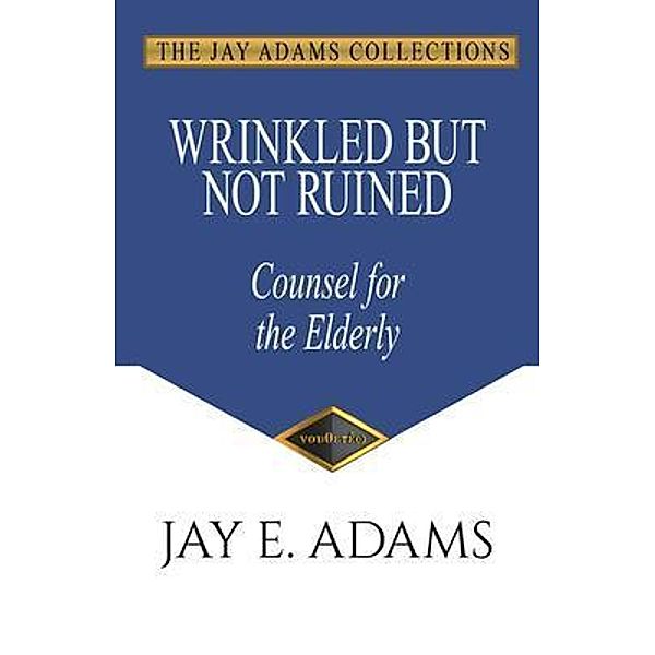 Wrinkled but Not Ruined, Counsel for the Elderly, Jay E Adams