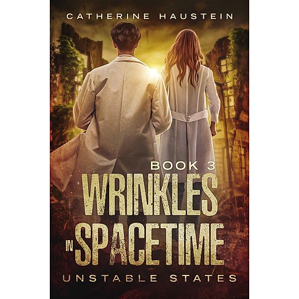 Wrinkles in Spacetime (Unstable States, #3) / Unstable States, Catherine Haustein