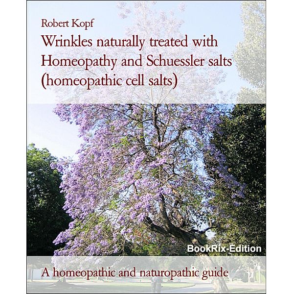 Wrinkles naturally treated with Homeopathy and Schuessler salts (homeopathic cell salts), Robert Kopf