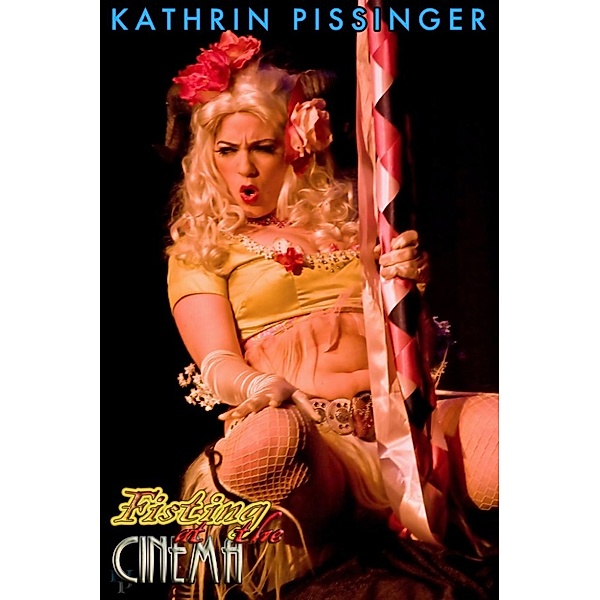 Wrist-Deep In The Cunt Hole: Fisting At The Cinema (Wrist-Deep In The Cunt Hole, #4), Kathrin Pissinger