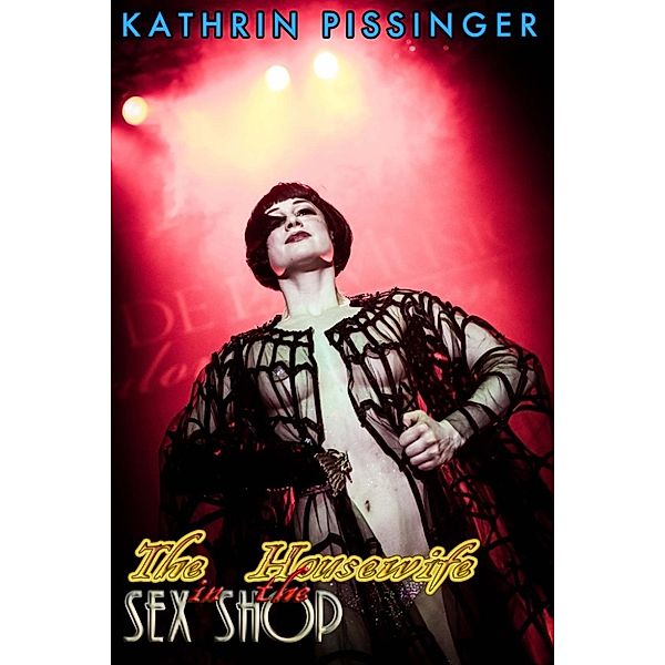 Wrist-Deep In The Cunt Hole: The Housewife In The Sex Shop (Wrist-Deep In The Cunt Hole, #3), Kathrin Pissinger