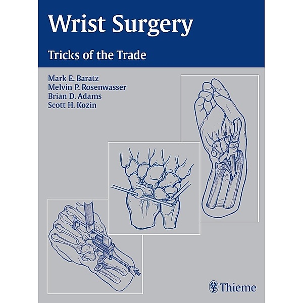 Wrist Surgery, Mark E. Baratz, Melvin P. Rosenwasser, Brian D. Adams