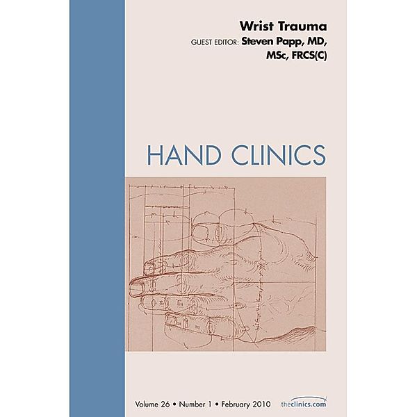 Wrist Trauma, An Issue of Hand Clinics, Steven Papp