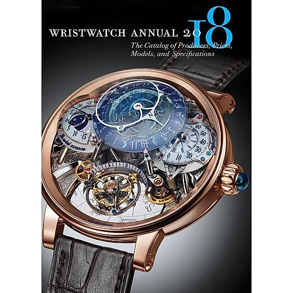 Wristwatch Annual 2018: The Catalog of Producers, Prices, Models, and Specifications