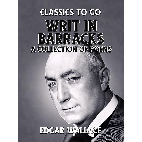 Writ in Barracks A Collection of Poems, Edgar Wallace