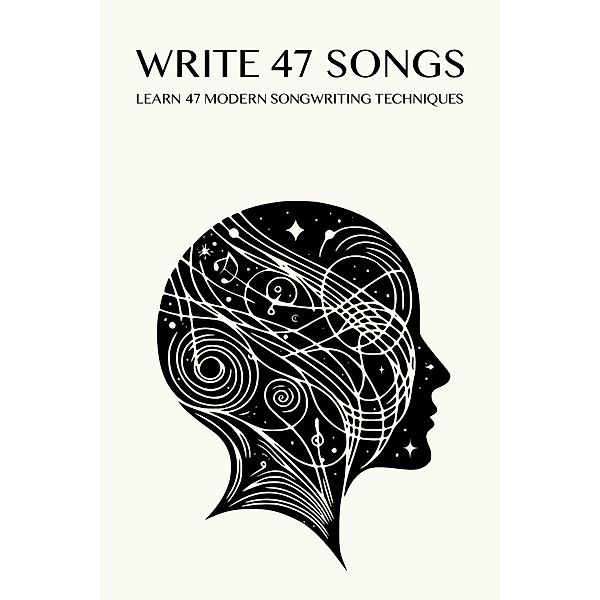 Write 47 Songs: Learn 47 Modern Songwriting Techniques, Ra Wilson