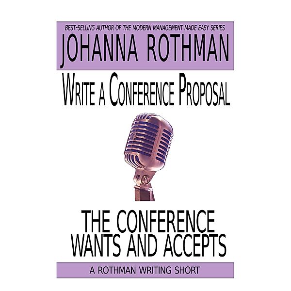 Write a Conference Proposal the Conference Wants and Accepts, Johanna Rothman