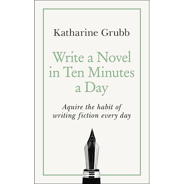 Write a Novel in 10 Minutes a Day, Katharine Grubb