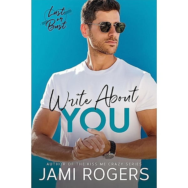Write About You: A Fake Dating Romance (Lust or Bust, #2) / Lust or Bust, Jami Rogers