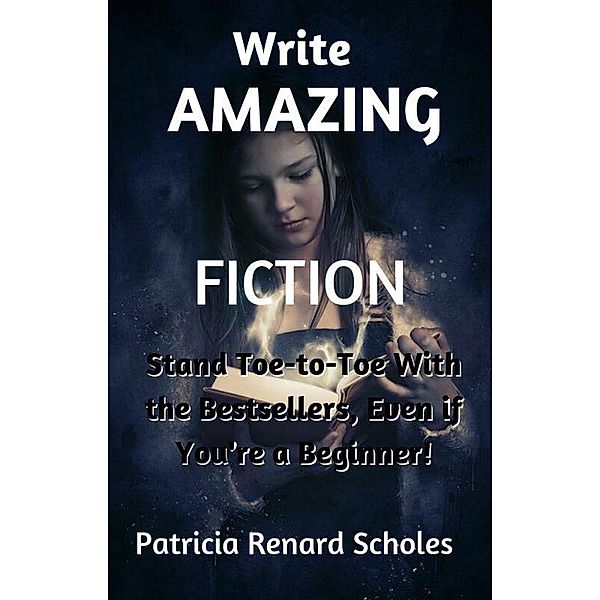 Write Amazing Fiction!, Patricia Renard Scholes