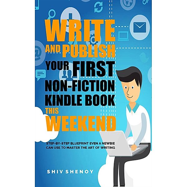 Write and Publish Your First Non-Fiction Kindle Book This Weekend, Shiv Shenoy