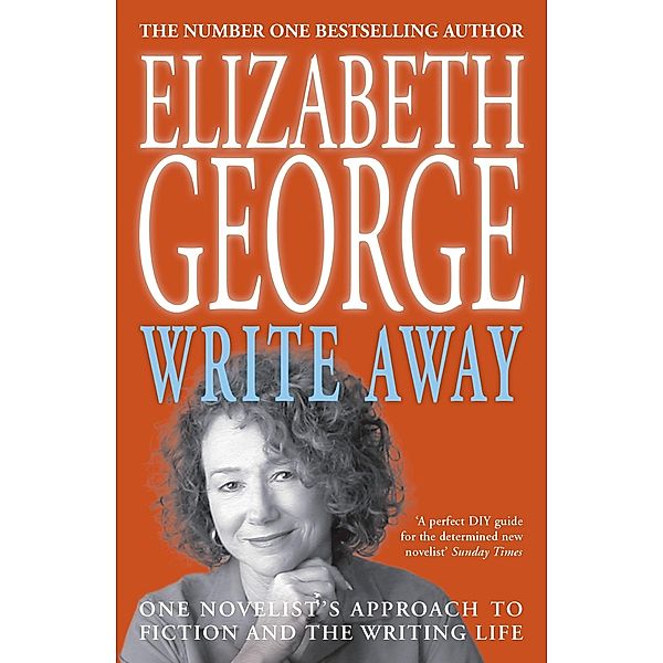 Write Away: One Novelist's Approach To Fiction and the Writing Life, Elizabeth George