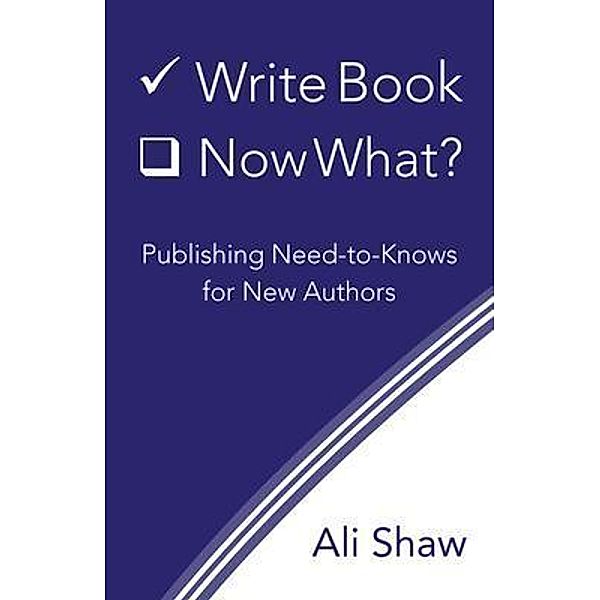 Write Book (Check). Now What? / Indigo: Editing, Design, and More, Ali Shaw