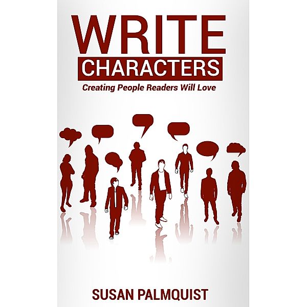 Write Characters-Creating People Readers Will Love, Susan Palmquist