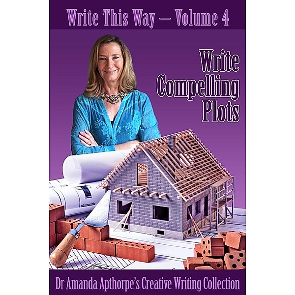 Write Compelling Plots / Write This Way Bd.4, Amanda Apthorpe
