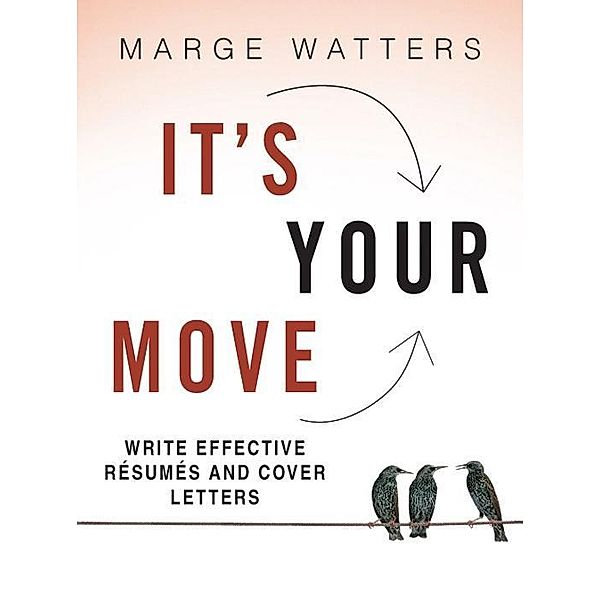 Write Effective Resumes And Cover Letters / It's Your Move, Marge Watters