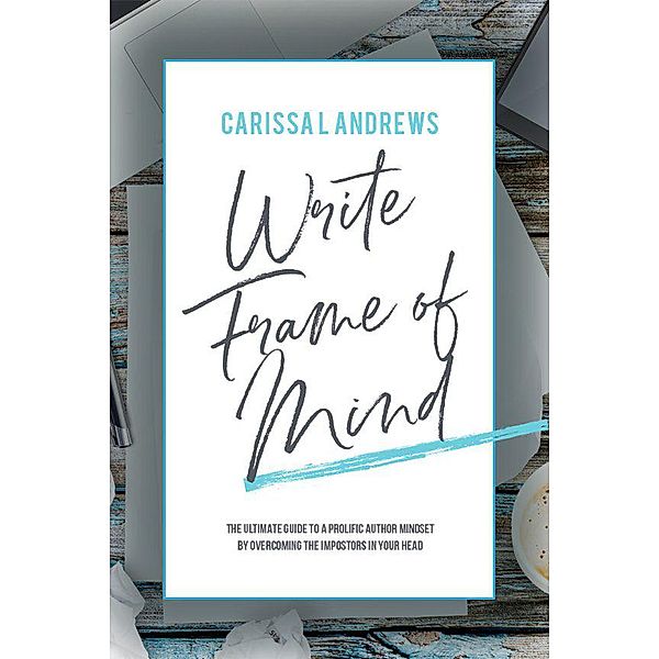 Write Frame of Mind (The Prolific Author, #1) / The Prolific Author, Carissa L. Andrews