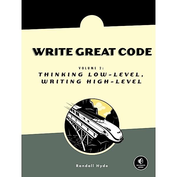 Write Great Code, Volume 2 / No Starch Press, Randall Hyde