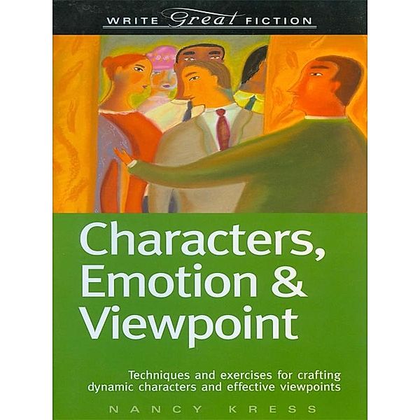 Write Great Fiction - Characters, Emotion & Viewpoint / Write Great Fiction, Nancy Kress