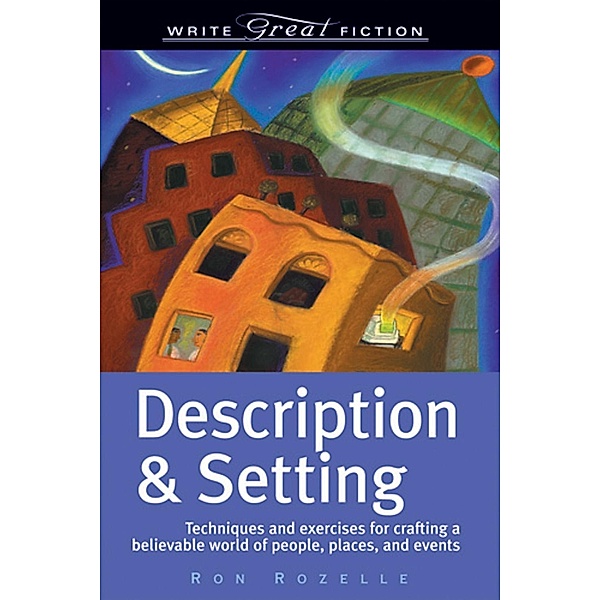 Write Great Fiction - Description & Setting / Write Great Fiction, Ron Rozelle