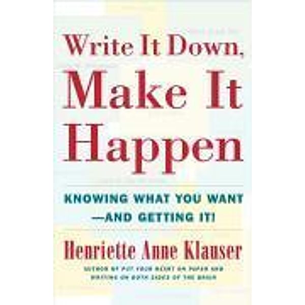 Write It Down Make It Happen, Henriette Anne Klauser