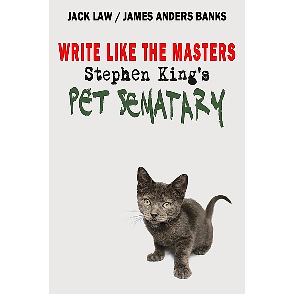 Write Like the Masters: Stephen King's Pet Sematary / Write Like the Masters, Jack Law, James Anders Banks