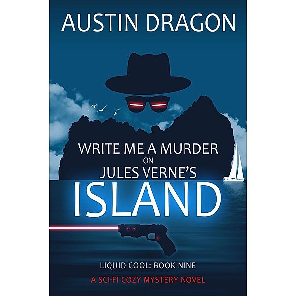 Write Me a Murder on Jules Verne's Island (Liquid Cool, Book 9) / Liquid Cool, Austin Dragon