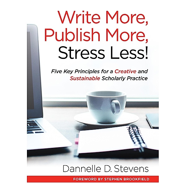 Write More, Publish More, Stress Less!, Dannelle D. Stevens