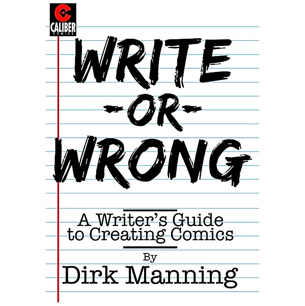 Write or Wrong: A Writer's Guide to Creating Comics, Dirk Manning