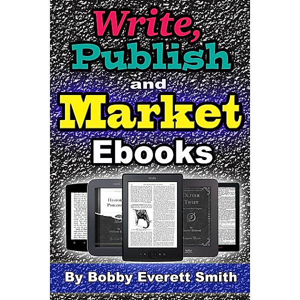Write, Publish and Market E-Books, Bobby Everett Smith