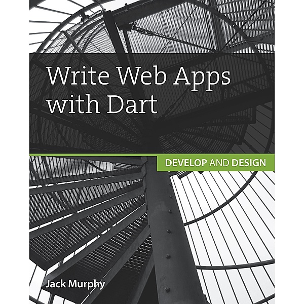 Write Web Apps with Dart, Jack Murphy