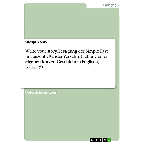 Write your story. Festigung des Simple Past mit anschließender Verschriftlichung einer eigenen kurzen Geschichte (Englisch, Klasse 5), Olesja Yaniv