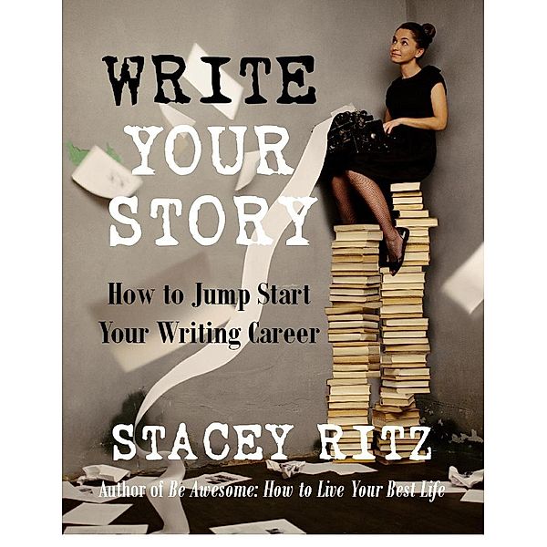 Write Your Story: How to Jump Start Your Writing Career, Stacey Ritz