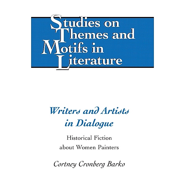 Writers and Artists in Dialogue / Studies on Themes and Motifs in Literature Bd.122, Cortney Cronberg Barko