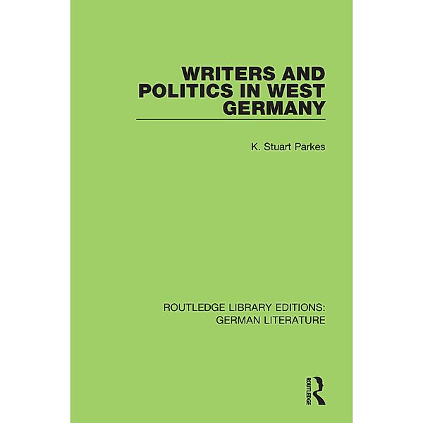 Writers and Politics in West Germany, K. Stuart Parkes