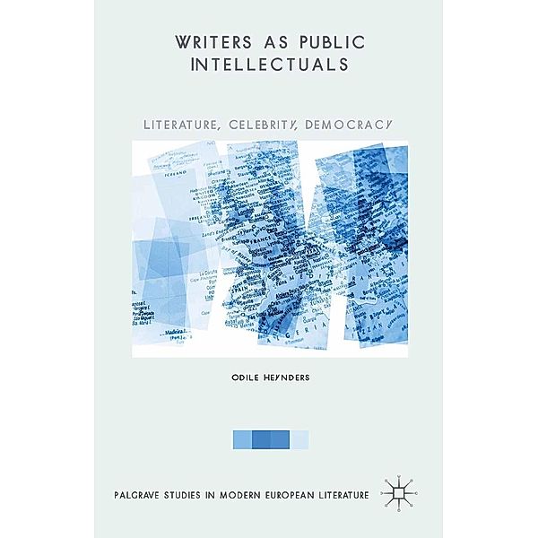 Writers as Public Intellectuals / Palgrave Studies in Modern European Literature, Odile Heynders