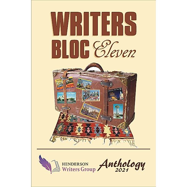 Writers Bloc Eleven: The 2021 Henderson Writers Group Anthology / Writers Bloc, Henderson Writers Group, Donald Riggio, Michelle Smith, Lauren Tallman, Joe van Rhyn, Donna DeVargas, Dana Heatherington, Brandi Hoffman, Leslie Hoffman, Kristine Johnson, David R. Long, Paul McLerran, Fred Rayworth