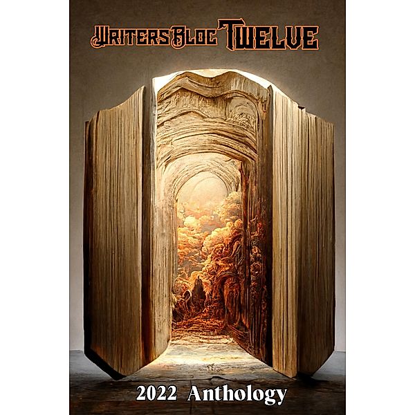 Writers Bloc Twelve / Writers Bloc, Henderson Writers Group, Jo A. Wilkins, Diana Fedorak, SAC Wolf O'Rourc, Stu Haack, Donna DeVargas, Lauren Tallman, Frank Westcott, J. M. Dohanich, Craig E. Higgins, Michelle Kirgan, Audrey Balzart, Chike Nzerue, Cynthia Kulikov, Pat Brownell, Ann Garretson Marshall, Fred Rayworth, Michelle Smith