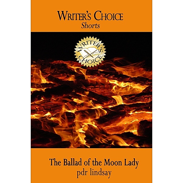Writer's Choice Shorts: The Ballad of the Moon Lady, P. D. R. Lindsay