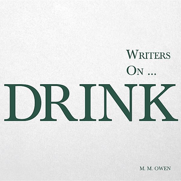 Writers on... Drink / Writers On..., M. M. Owen