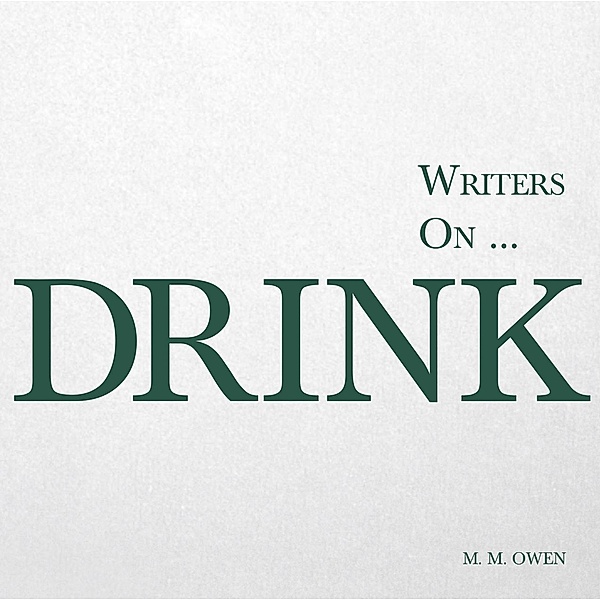 Writers on... Drink / Writers On..., M. M. Owen