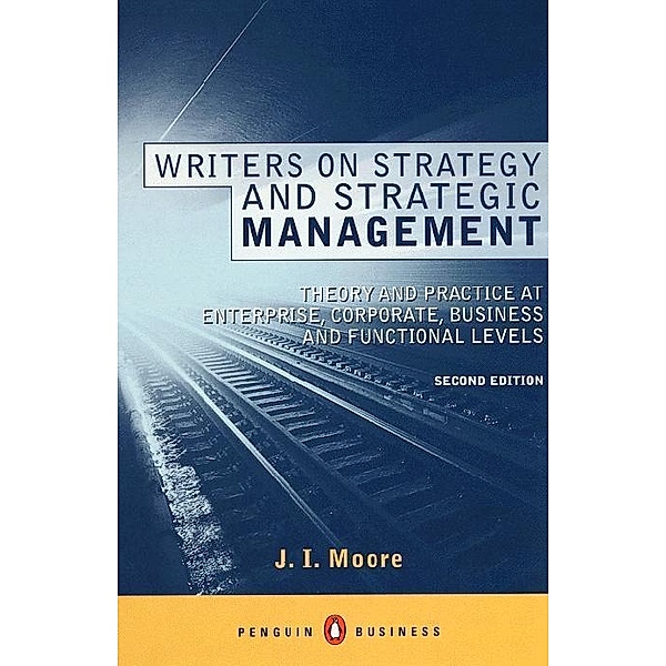 Writers on Strategy and Strategic Management, J I Moore