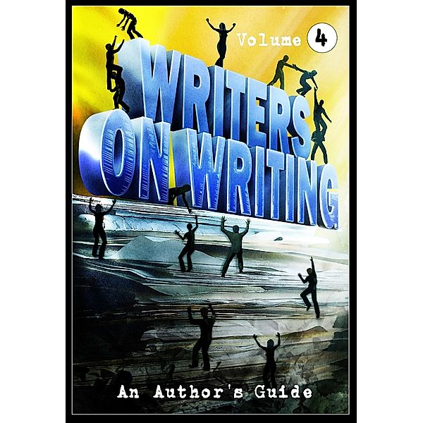 Writers on Writing Vol.4 / Writers on Writing, Sheldon Higdon, Doug Murano, Stephanie M. Wytovich, Steve Diamond, William Gorman, Patrick Freivald, Michael Knost, J. S. Breukelaar, Kenneth W. Cain, Lynda E. Rucker