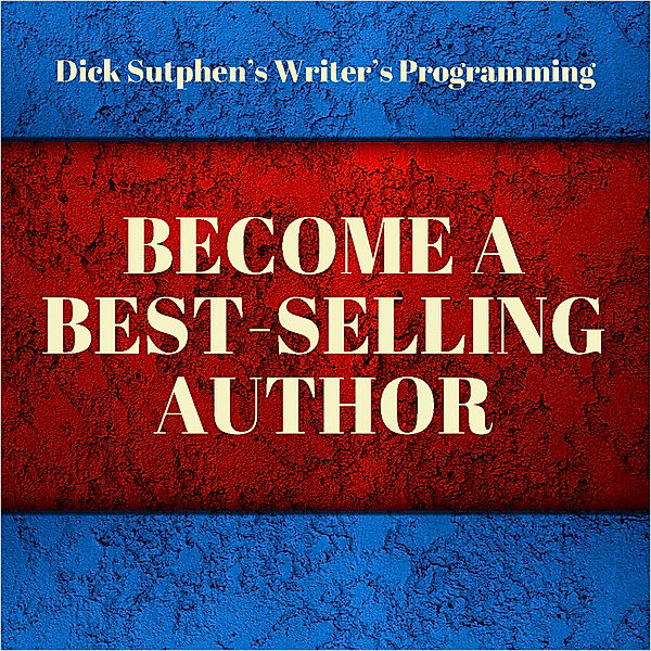 Writer's Programming: Become a Best-Selling Author, Dick Sutphen